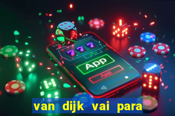 van dijk vai para o flamengo em 2025